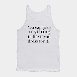 You can have anything in life if you dress for it Tank Top